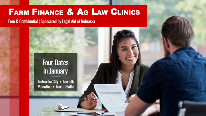 Graphic reads “Farm Finance & Ag Law Clinics — Free & Confidential.” A woman reviews paperwork with a man; four January dates listed in Nebraska City, Norfolk, Valentine and North Platte.