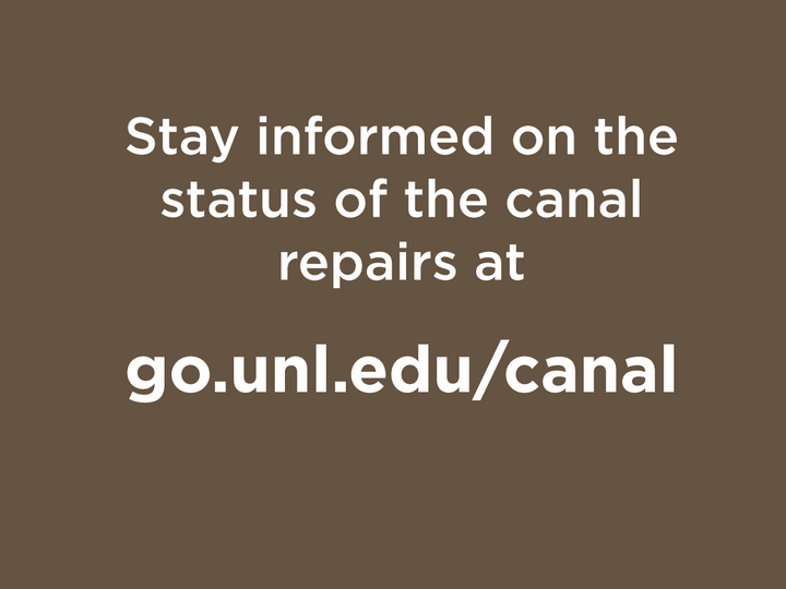 stay informed on canal repairs at go.unl.edu/canal