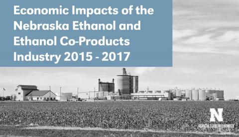 UNL Department of Agricultural Economics report on the Economic Impacts of the Nebraska Ethanol and Ethanol Co-Products Industry 2015-17